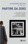 Alessandro Necchio - Partire da zero. Come visione ed esperienza mi hanno aiutato a trasformare la professione di consulente in un modello imprenditoriale al servizio di aziende e collaboratori