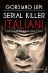 Gordiano Lupi - Serial killer italiani. Cento anni di casi agghiaccianti