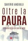 Saverio Angiulli - Oltre la paura. La mafia teme chi non la teme