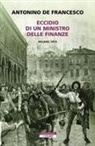 Antonino De Francesco - Eccidio di un ministro delle finanze. Milano 1814