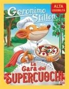 Geronimo Stilton - La gara dei supercuochi. Ediz. ad alta leggibilità
