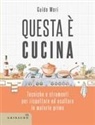 Guido Mori, Giada Ungredda - Questa è cucina. Tecniche e strumenti per rispettare ed esaltare le materie prime