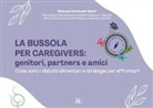 Emanuela Spotti - La bussola per Caregivers: genitori, partners e amici. Cosa sono i disturbi alimentari e strategie per affrontarli