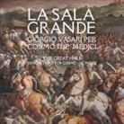 Carlo Francini, Valentina Zucchi - La Sala grande. Giorgio Vasari per Cosimo I de' Medici-The Great hall. Giorgio Vasari for Cosimo I de' Medici