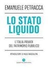 Emanuele Petracca - Lo stato liquido. L'Italia privata del patrimonio pubblico
