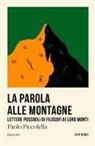 Paolo Piccolella - La parola alle montagne. Lettere possibili di filosofi