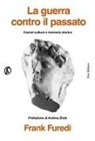 Frank Furedi - La guerra contro il passato. Cancel culture e memoria storica
