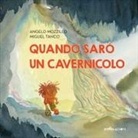 Angelo Mozzillo, Miguel Tanco - Quando sarò un cavernicolo