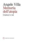 Angelo Villa - Memoria dell'utopia. Gramsci e noi