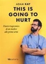 Adam Kay - This is going to hurt. Diario tragicomico di un medico alle prime armi