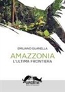 Emiliano Guanella - Amazzonia. L'ultima frontiera