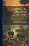 Jules Barth&eacute;lemy Aristotle, Jules Barth&eacute;lemy Saint-Hilaire - Histoire Des Animaux D'aristote; Volume 3