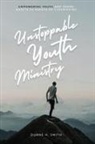 Duane H. Smith - Unstoppable Youth Ministry