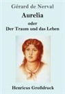 Gérard De Nerval - Aurelia oder Der Traum und das Leben (Großdruck)