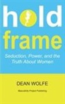 Dean Wolfe - Hold Frame Seduction, Power, and the Truth About Women