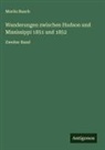 Moritz Busch - Wanderungen zwischen Hudson und Mississippi 1851 und 1852
