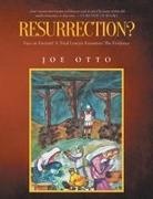 Joe Otto - Resurrection? Fact or Fiction