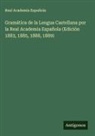 Real Academia Española - Gramática de la Lengua Castellana por la Real Academia Española (Edición 1883, 1885, 1888, 1889)