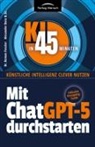 Alexander Denz B Sc, Alexander Denz B. Sc., Dr Roman Fessler, Roman Fessler - Mit ChatGPT-5 durchstarten
