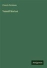 Francis Parkman - Vassall Morton