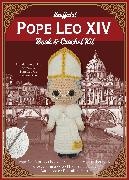 Kati Gálusz - Unofficial Pope Leo XIV Book and Crochet Kit - Includes Everything to Crochet Your Own Pope Leo
