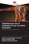 Gabriela Araujo Hoefel, Bruna Daniele Boff, Vanessa de Oliveira Carvalho - Interférence de la vitamine D sur la santé humaine