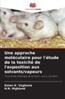 H. N. Highland, H.N. Highland, Ketan K. Vaghasia - Une approche moléculaire pour l'étude de la toxicité de l'exposition aux solvants/vapeurs