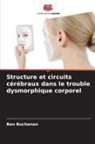 Ben Buchanan - Structure et circuits cérébraux dans le trouble dysmorphique corporel