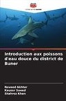 Naveed Akhtar, Shahroz Khan, Kausar Saeed - Introduction aux poissons d'eau douce du district de Buner