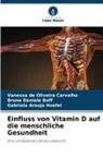 Gabriela Araujo Hoefel, Bruna Daniele Boff, Vanessa de Oliveira Carvalho - Einfluss von Vitamin D auf die menschliche Gesundheit