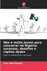 Paul Igbashangev - Não é muito jovem para concorrer na Nigéria: sucessos, desafios e cephas dyako