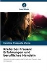 Carolina Pasquote Vieira - Krebs bei Frauen: Erfahrungen und berufliches Handeln