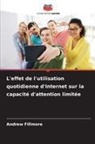 Andrew Fillmore - L'effet de l'utilisation quotidienne d'Internet sur la capacité d'attention limitée
