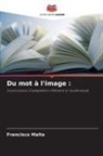 Francisco Malta - Du mot à l'image :