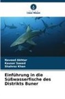 Naveed Akhtar, Shahroz Khan, Kausar Saeed - Einführung in die Süßwasserfische des Distrikts Buner