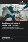 Dipak Kumar Roy, Prohlad Roy - Problemi di lotta di casta e di classe
