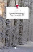 Svenja Bartsch - Internat Felsenberg 3 - Neues Jahr, neue Zeit. Life is a Story - story.one