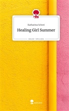 Katharina Schrei - Healing Girl Summer. Life is a Story - story.one