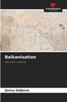 Zorica Zeljkovic - Balkanisation