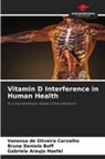 Gabriela Araujo Hoefel, Bruna Daniele Boff, Vanessa de Oliveira Carvalho - Vitamin D Interference in Human Health
