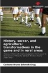 Carbone Bruno Schmidt Krug - History, soccer, and agriculture: transformations in the game and in rural areas