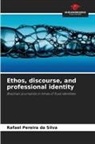 Rafael Pereira da Silva - Ethos, discourse, and professional identity