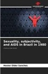 Hoster Older Sanches - Sexuality, subjectivity, and AIDS in Brazil in 1980