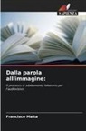 Francisco Malta - Dalla parola all'immagine:
