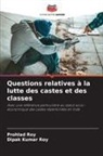 Dipak Kumar Roy, Prohlad Roy - Questions relatives à la lutte des castes et des classes