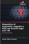 Hoster Older Sanches - Dispositivo di sessualità, soggetto e AIDS nel Brasile degli anni '80