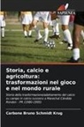 Carbone Bruno Schmidt Krug - Storia, calcio e agricoltura: trasformazioni nel gioco e nel mondo rurale