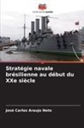 José Carlos Araujo Neto - Stratégie navale brésilienne au début du XXe siècle