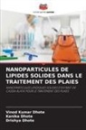 Drishya Dhote, Kanika Dhote, Vinod Kumar Dhote - NANOPARTICULES DE LIPIDES SOLIDES DANS LE TRAITEMENT DES PLAIES
