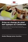 Anaba Mbarga James Aurolien - Prise en charge du pied bot typique au Cameroun